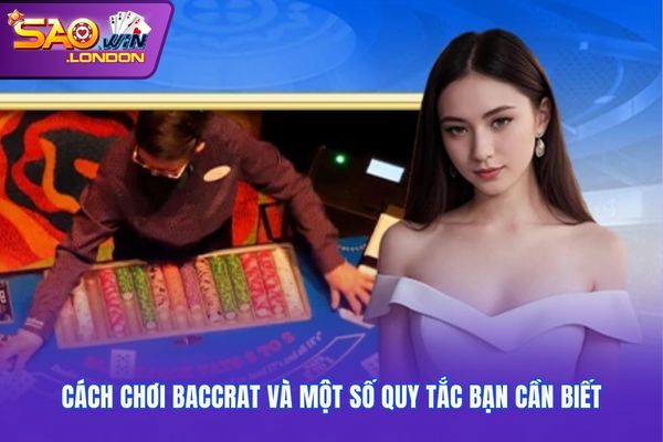 Cách chơi Baccrat và một số quy tắc bạn cần biết