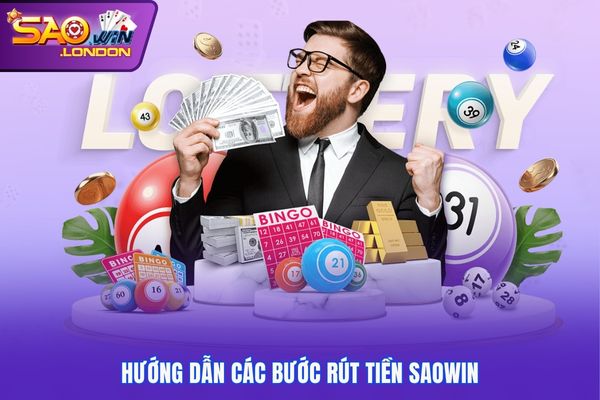 Hướng dẫn các bước rút tiền Saowin