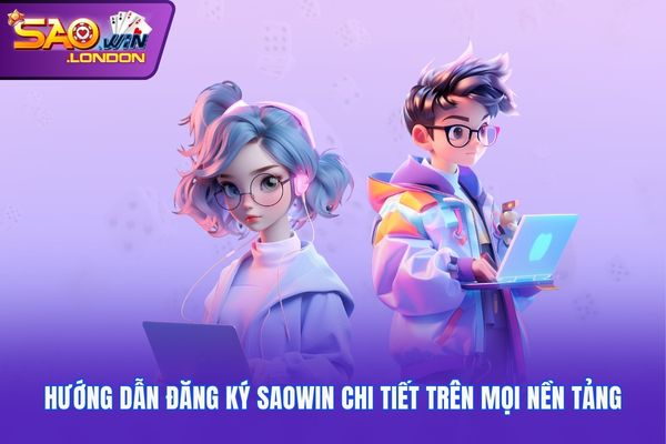 Hướng dẫn đăng ký Saowin chi tiết trên mọi nền tảng