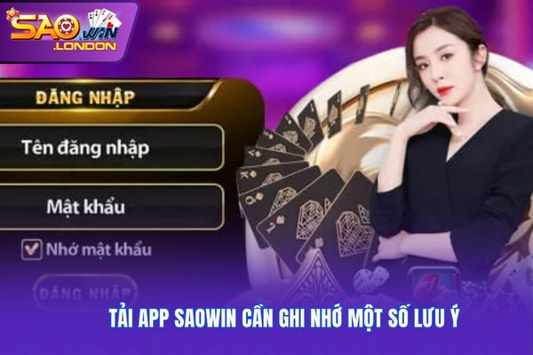 Tải app Saowin cần ghi nhớ một số lưu ý