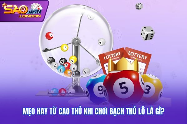 Mẹo hay từ cao thủ khi chơi bạch thủ lô là gì?