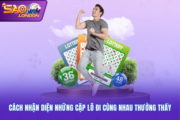 Một số cách nhận diện những cặp lô đi cùng nhau thường thấy