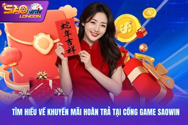 Tìm hiểu về khuyến mãi hoàn trả tại cổng game Saowin