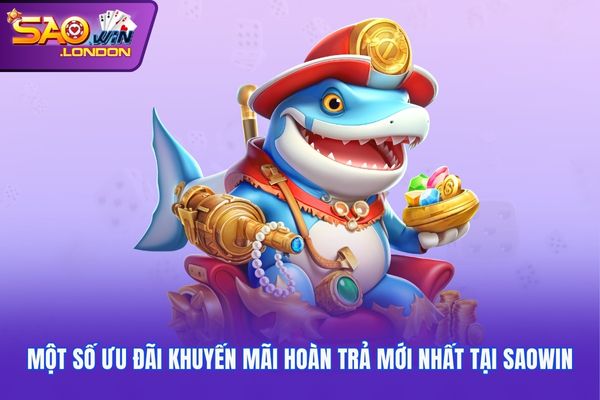 Một số ưu đãi khuyến mãi hoàn trả mới nhất tại Saowin